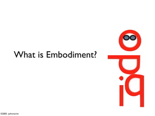 What is Embodiment?




©2005 -johnmartin
 