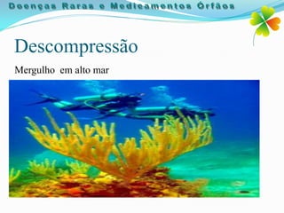 Descompressão
Mergulho em alto mar
 