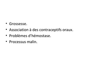 Grossesse. Association à des contraceptifs oraux. Problèmes d’hémostase. Processus malin. 