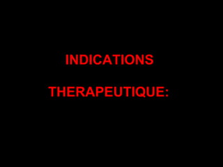 INDICATIONS
THERAPEUTIQUE:
 