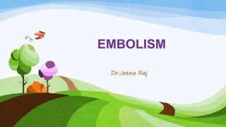 EMBOLISM
Dr.Jeena Raj
 