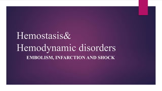 Hemostasis&
Hemodynamic disorders
EMBOLISM, INFARCTION AND SHOCK
 