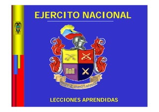 LECCIONES APRENDIDAS
EJERCITO NACIONAL
 