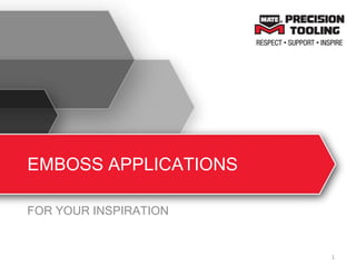 EMBOSS APPLICATIONS
FOR YOUR INSPIRATION
1
 