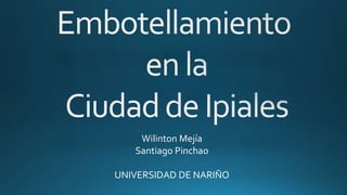 Wilinton Mejía
Santiago Pinchao
UNIVERSIDAD DE NARIÑO
 