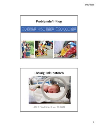 9/26/2009




  Problemdefinition




 Lösung: Inkubatoren




ABER: Traditionell: ca. 20.000€




                                         2
 