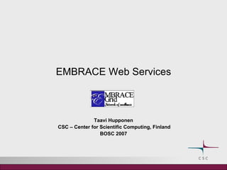 EMBRACE Web Services Taavi Hupponen CSC – Center for Scientific Computing, Finland BOSC 2007 