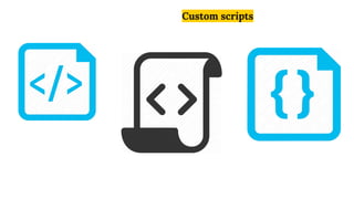 Custom scripts
 