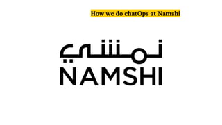How we do chatOps at Namshi
 