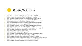 Credits/References
◉ https://pixabay.com/en/child-girl-winter-snow-face-562297/
◉ https://pixabay.com/en/robot-toy-grey-first-plane-916284/
◉ https://pixabay.com/en/primate-ape-thinking-mimic-view-1019101/
◉ https://pixabay.com/en/running-sprint-cinder-track-498257/
◉ https://speakerdeck.com/jnewland/chatops-at-github
◉ http://blogs.atlassian.com/2016/01/what-is-chatops-adoption-guide/
◉ http://www.slideshare.net/VictorOps/chatops
◉ https://pixabay.com/en/child-beach-liangxiaowucai-happy-538029/
◉ https://pixabay.com/en/jewelry-ruby-pendant-625724/
◉ https://pixabay.com/en/burmese-python-snake-reptile-nature-1150794/
◉ https://pixabay.com/en/lock-door-old-rust-bolt-895278/
◉ https://unsplash.com/photos/8GVGrjx82oo
◉ http://www.livefootballhub.com/tag/nepal/
◉ https://pixabay.com/en/stacked-stones-cairn-rock-balance-1007944/
◉ https://pixabay.com/en/lego-stones-build-toy-622602/
◉ https://pixabay.com/en/child-childrens-baby-children-s-817368/
◉ http://abdelrahmanhosny.com/2015/07/11/how-to-merge-two-docker-images/
◉ https://pixabay.com/en/crystal-salt-stone-white-salt-955935/
◉ https://pixabay.com/en/military-jet-flight-flying-f-15-1096881/
 