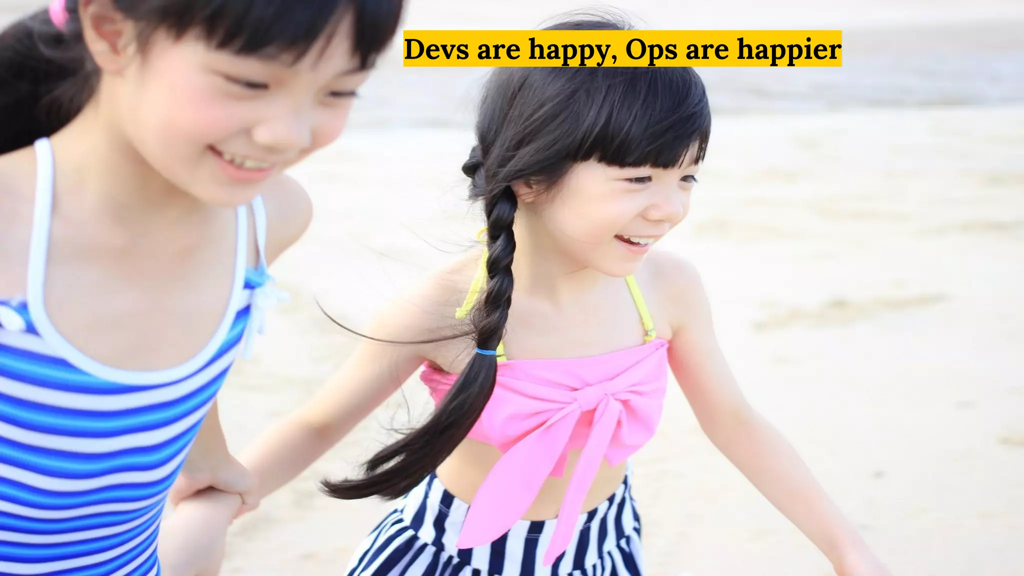 Devs are happy, Ops are happier
 