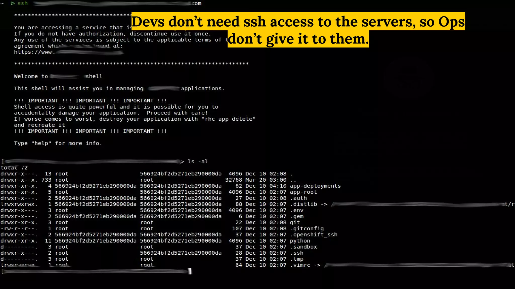 Devs don’t need ssh access to the servers, so Ops
don’t give it to them.
 
