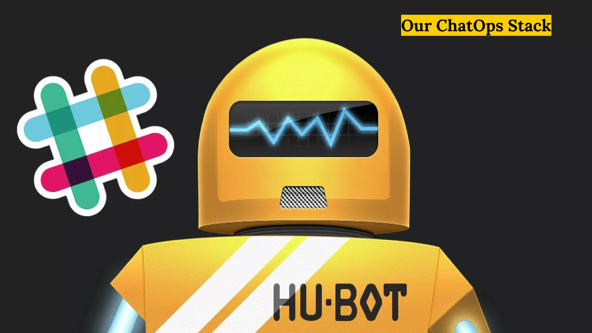 Our ChatOps Stack
 