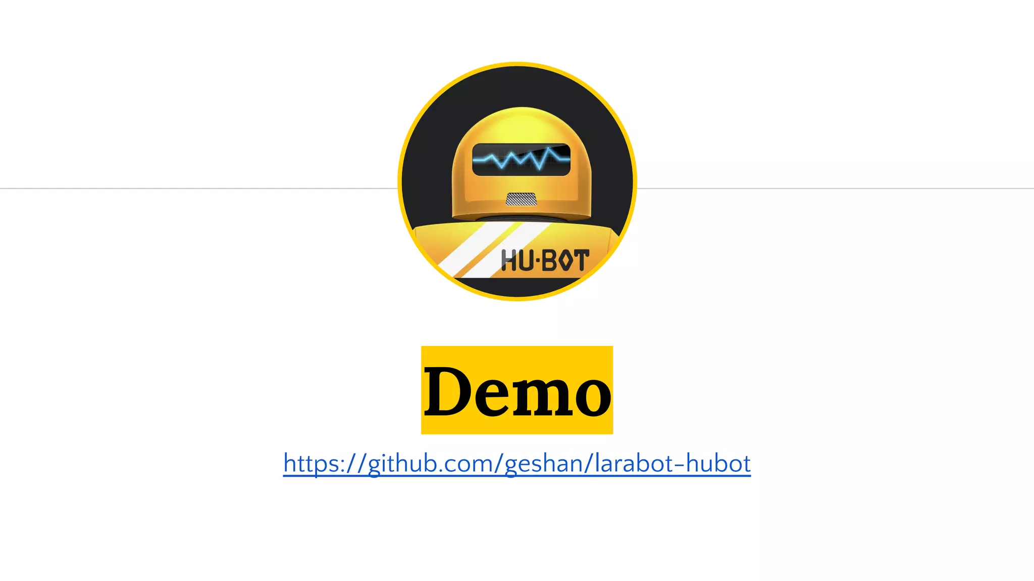 Demo
https://github.com/geshan/larabot-hubot
 