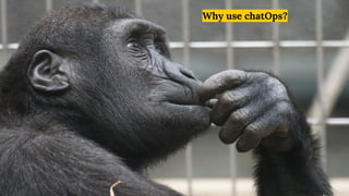 Why use chatOps?
 