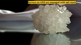 Servers on AWS are managed with salt stack
 