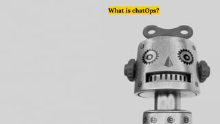 What is chatOps?
 
