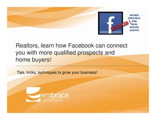 Realtors, learn how Facebook can connect
you with more qualified prospects and
home buyers!

Tips, tricks, techniques to grow your business!
 