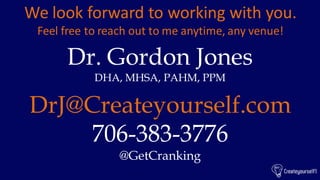 We look forward to working with you.
Feel free to reach out to me anytime, any venue!
Dr. Gordon Jones
DHA, MHSA, PAHM, PP...