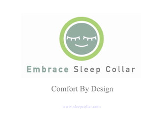 Comfort By Design www.sleepcollar.com 
