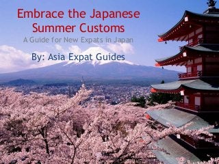 Embrace the Japanese
Summer Customs
A Guide for New Expats in Japan

By: Asia Expat Guides

 