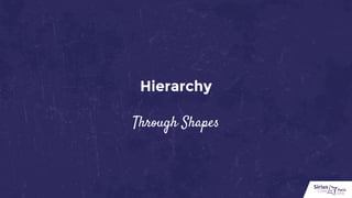 Hierarchy
Through Shapes
 