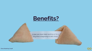 Benefits?
China Marketing Corp®
 