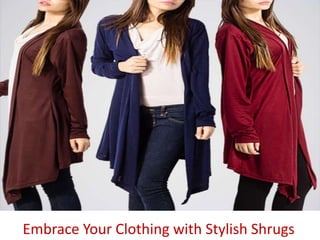 Embrace Your Clothing with Stylish Shrugs
 