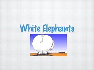 White Elephants
 