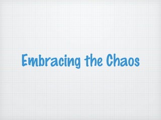 Embracing the Chaos
 