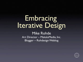 Embracing
Iterative Design
         Mike Rohde
 Art Director – MakaluMedia, Inc.
   Blogger – Rohdesign Weblog