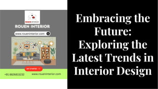 Embracing the
Future:
Exploring the
Latest Trends in
Interior Design
Embracing the
Future:
Exploring the
Latest Trends in
Interior Design
 