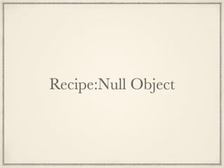 Recipe:Null Object
 