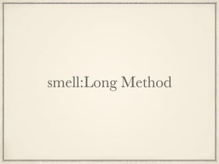 smell:Long Method
 
