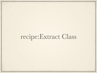 recipe:Extract Class
 