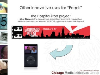 Other innovative uses for “Feeds” The Hospital iPod project Silver Plaque  in the category of Special Achievement - Innova...