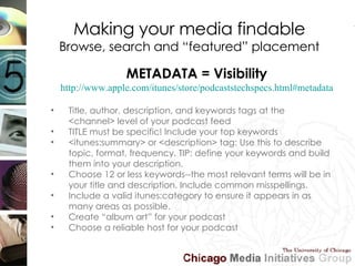 Making your media findable Browse, search and “featured” placement METADATA = Visibility http://www.apple.com/itunes/store...
