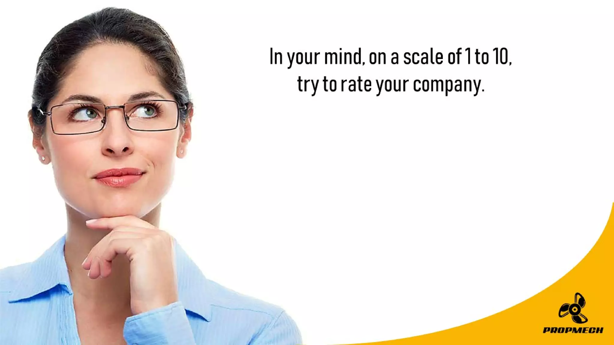 Inyourmind,onascaleof1to10,
trytorateyourcompany.
 