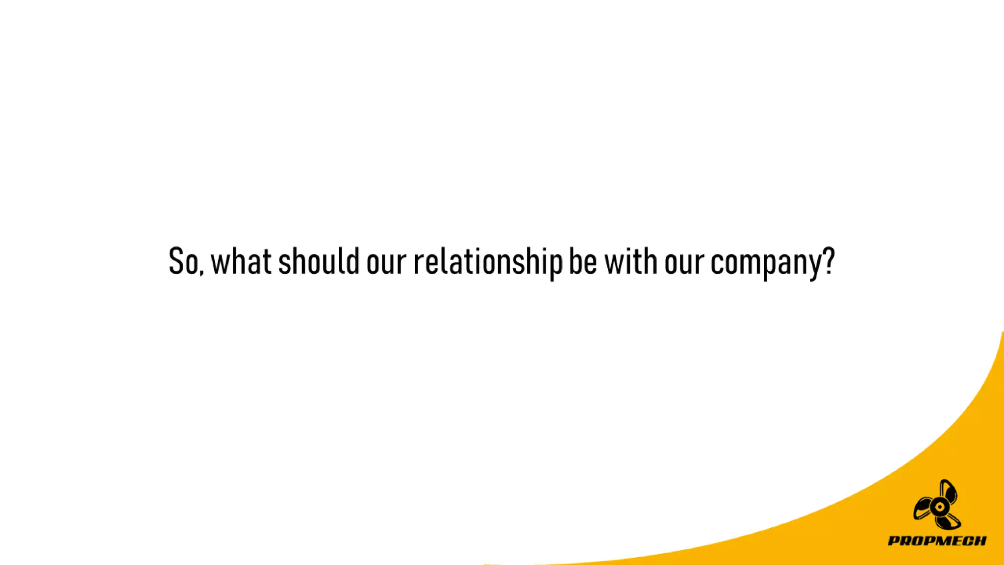 So,whatshouldourrelationshipbewithourcompany?
 