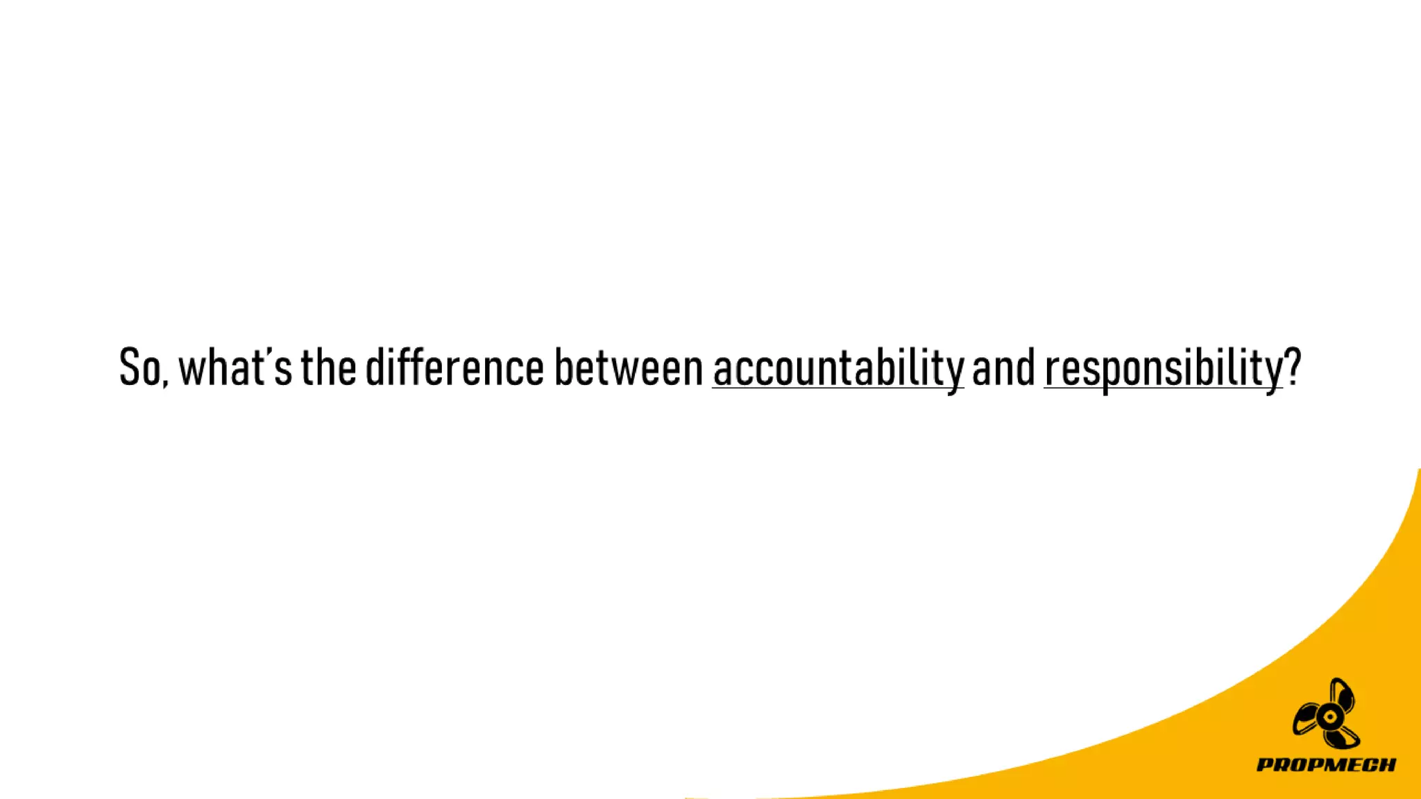 So,what’sthedifferencebetweenaccountabilityandresponsibility?
 