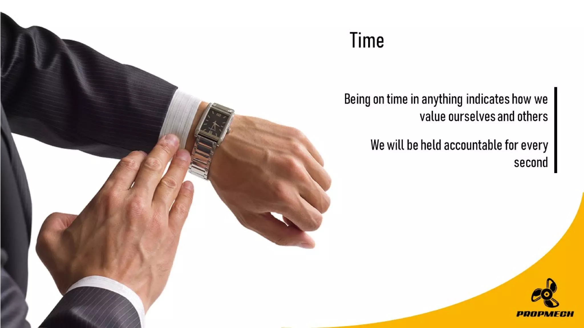 Beingontimeinanythingindicateshowwe
valueourselvesandothers
Wewillbeheldaccountableforevery
second
Time
 