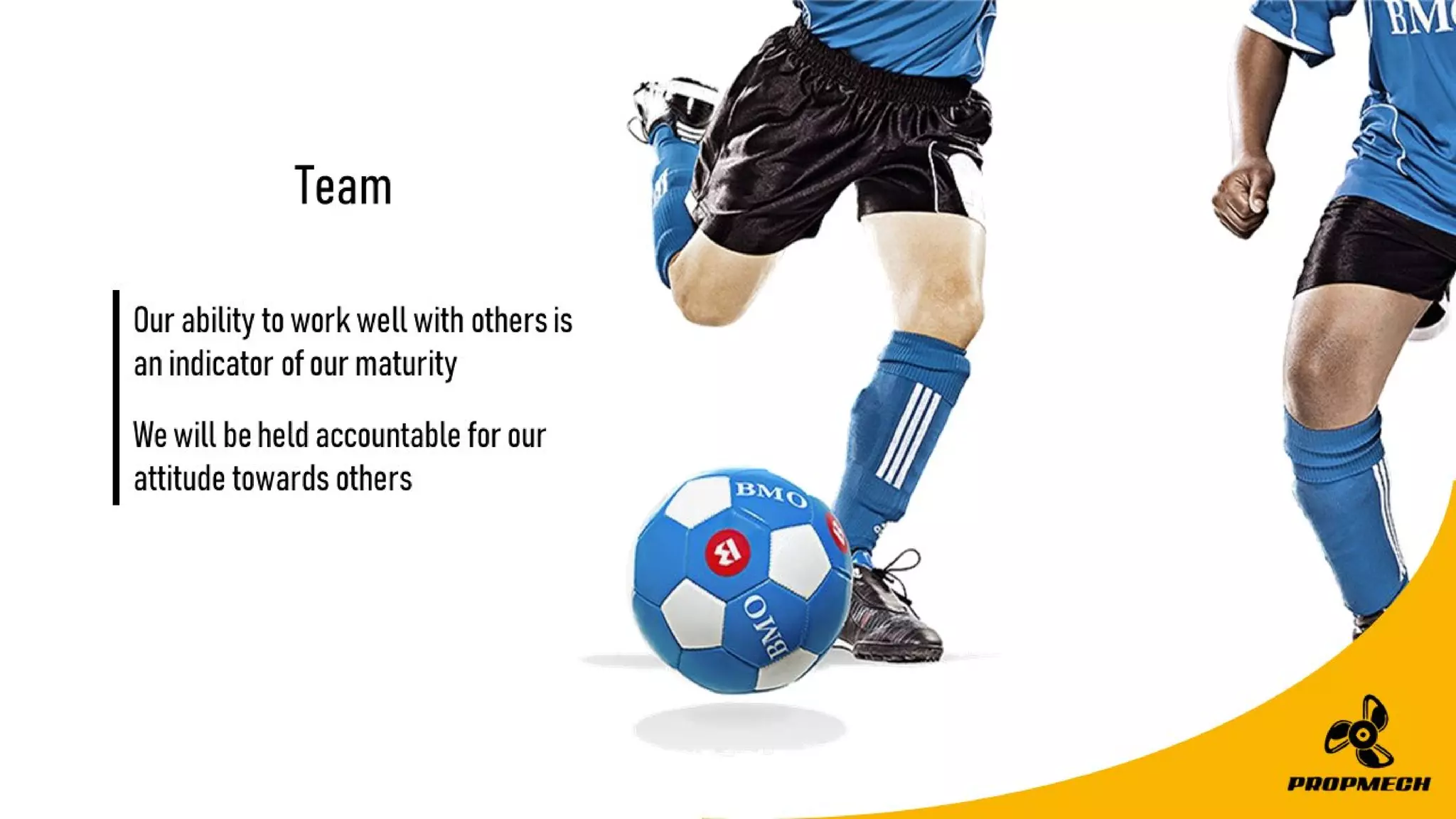 Ourabilitytoworkwellwithothersis
anindicatorofourmaturity
Wewillbeheldaccountableforour
attitudetowardsothers
Team
 