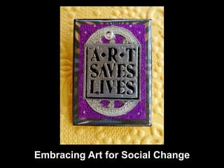 Embracing Art for Social Change
 