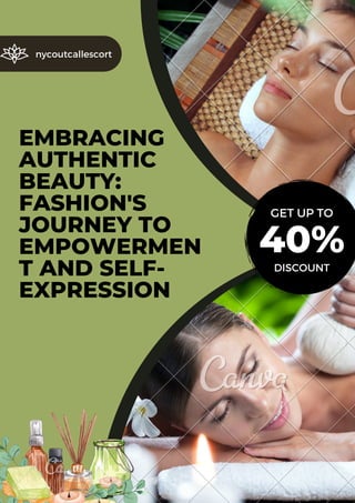nycoutcallescort
EMBRACING
AUTHENTIC
BEAUTY:
FASHION'S
JOURNEY TO
EMPOWERMEN
T AND SELF-
EXPRESSION
GET UP TO
40%
DISCOUNT
 