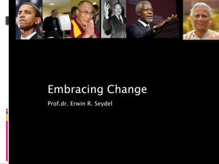 Embracing Change
Prof.dr. Erwin R. Seydel
 
