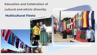 Education and Celebration of
cultural and ethnic diversity
Multicultural Fiesta
 