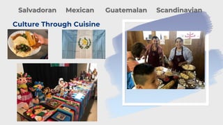 Salvadoran Mexican Guatemalan Scandinavian
Culture Through Cuisine
 