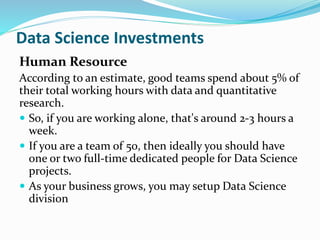 Data Science Investments
Human Resource
According to an estimate, good teams spend about 5% of
their total working hours w...