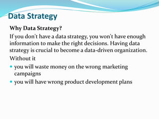 Data Strategy
Why Data Strategy?
If you don't have a data strategy, you won't have enough
information to make the right de...