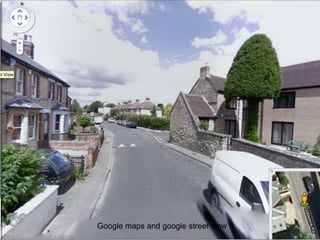 Google Maps




  Google maps and google street view
 